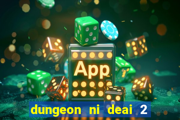 dungeon ni deai 2 temporada dublado data de lan amento